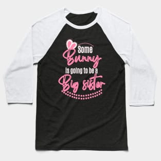 Some Bunny Is Going To Be A Big Sister Baseball T-Shirt